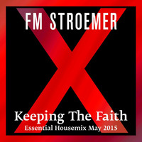 FM STROEMER - Keeping The Faith Essential Housemix May 2015 | www.fmstroemer.de by FM STROEMER [Official]