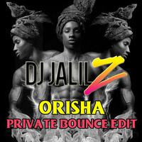 ORISHA - Private Bounce Edit (DJ JALIL Z) by DJ JALIL Z
