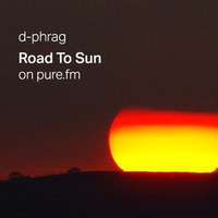 d-phrag - Road To The Sun on Pure.FM by d-phrag