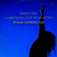 Simply Red - Something Got Me Started (Ethian Guerrero Private Remix) by Ethian