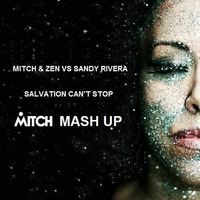 Mitch & Zen VS Sandy Rivera - Salvation Can't Stop (Mitch Mash Up) by MITCH B. DJ