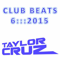 CLUB BEATS 6 ::: 2015  ***FREE DOWNLOAD*** by Taylor Cruz