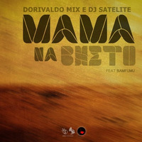 Mama Na Bheto (Original Mix) DJ Satelite & Dorivaldo Mix feat Os Bamfumu by djsatelite