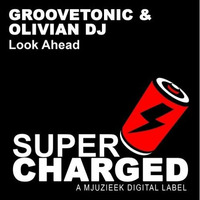 Groovetonic,Olivian Dj - Look ahead(Original mix)[SuperCharged]Out by olivian