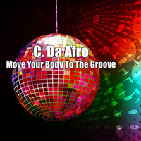 C. Da Afro - Move Your Body To The Groove (Out Soon On SpinCat Records) by C. Da Afro