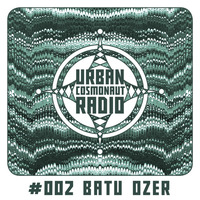 UCR #002 by Batu Ozer by Urban Cosmonaut Radio