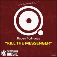 Ruben Rodriguez - Kill The Messenger by Deeptown Music