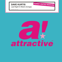 DAVE KURTIS - &quot;Last Night In Miami&quot; // Horny United Rework by ATTRACTIVE MUSIC