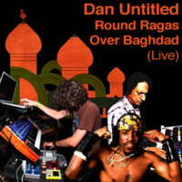 Round Ragas Over Baghdad (Live) by Dan Untitled