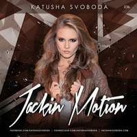 Music by Katusha Svoboda - Jackin Motion #036 by Katusha Svoboda