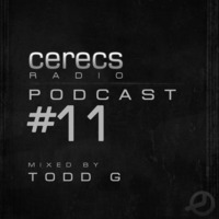 Cerecs Radio Show Podcast #11 with Todd G by Cerecs Radio Show