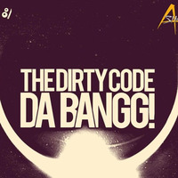The DirtyCode - Da Bangg (A-Shay Remix) [Free D/L] by A-SHAY