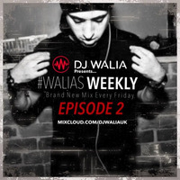 @DJWALIAUK -  Ep.2 #WaliasWeekly by DJ WALIA