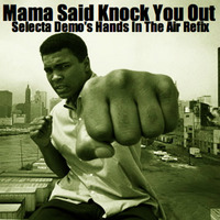 Mama Said Knock You Out (Selecta Demo's Hands In The Air Refix)  (D/L link in description) by Selecta Demo (TITAN SOUND)