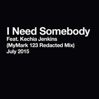 I Need Somebody - Feat Kechia Jenkins (MyMark 123 Redacted Mix) FREE DOWNLOAD by MyMark