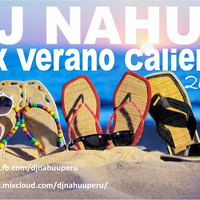 Dj Nahuu - Mix Verano Caliente 2015 by Dj Nahuu Peru ®