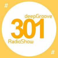 deepGroove Show 301 by deepGroove [Show] by Martin Kah