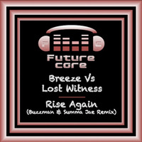 Breeze vs Lost Witness - Rise Again (Buzzman &amp; Summa Jae Remix) **Coming Soon** by Summa Jae