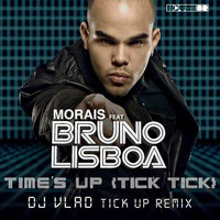 Morais Feat.Bruno Lisboa - Time Up Tick Tick (Vlad Tick Up Remix) by Dj vlad