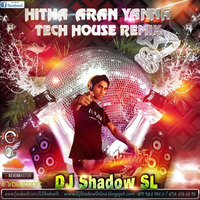 Hitha Aran Yanna Tech House Remix by DJ Shadow SL by DJ Shadow SL