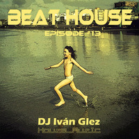Beat House Episode #13 by Iván Glez
