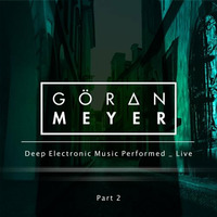Göran Meyer _ Deep Electronic Music Performed _ Live _ Part 2 by Goeran Meyer