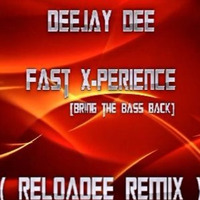 DeeJay Dee - Fast X-Perience [Bring the Bass Back] (ReloaDee Remix] by Wunny (ReloaDee)