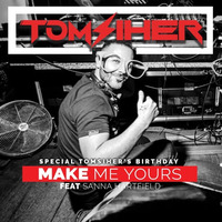 TOM SIHER - MAKE ME YOURS ft Sanna Hartfield( Special TOM SIHER Birthday) Free Download on Soundcloud by TOM SIHER