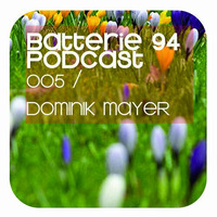 BATTERIE 94 PODCAST 005 DOMINIK MAYER by Dominik Mayer
