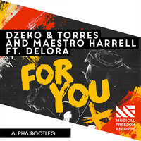 Dzeko &amp; Torres &amp; Maestro Harrell feat. Delora - For You (ALPHA Bootleg) [FREE DOWNLOAD] by ALPHA