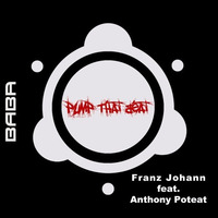[Preview] Franz Johann Feat. Anthony Poteat  - Pump That Beat (Original Mix) [B.A.B.A. Records] by Franz Johann (IMIX/B.A.B.A. Records/Global Techno Alliance/06 AM Ibiza Underground Radio)