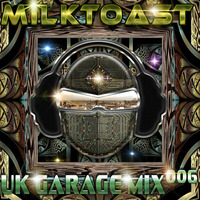 UK GARAGE MIX 006 by MILQTOAST