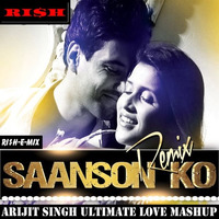 Saanson Ko (ZID) (Arijit Singh Ultimate Love Mashup) (Ri$h-E-Mix) [RI$H] by DJ RI$H Delhi