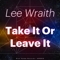 Lee Wraith - Take It Or Leave It - BPR010 [OUT NOW VIA BANDCAMP] by lee_w_blue_panda_recs