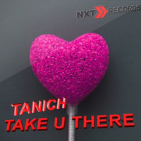 TANICH - Take You There (Original Mix)- Free Download by NXT RECORDS