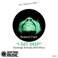 Roland Clark - I Get Deep (Soulmagic Remix) by Deeptown Music