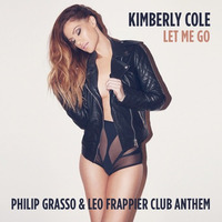 Kimberly Cole - Let Me Go (Philip Grasso &amp; Leo Frappier Club Anthem) by Philip Grasso