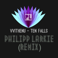 VVithenu - Ten Falls (Philipp Larkie Remix) by Philipp Larkie