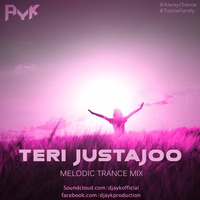 TERI JUSTAJOO (MELODIC TRANCE MIX) - AYK || LINK IN DESCRIPTION || by AYK