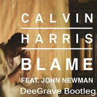 Calvin Harris ft. John Newman - Blame (DeeGrave Bootleg) by DeeGrave