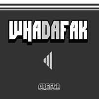 CRESTA - WHADAFAK   ***free download*** by Cresta