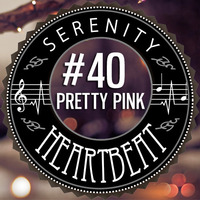 Serenity Heartbeat Podcast #40 PrettyPink by Serenity Heartbeat