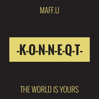 MAFF.U - The World Is Yours (Original)[PREVIEW] by KONNEQT