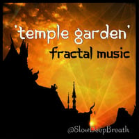 'Temple Garden' (Fractal Music) by SlowDeepBreath