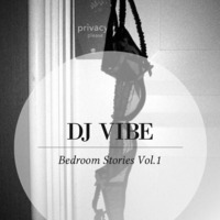 DJ VIBE - Bedroom Stories Vol. 1 (2014) by DJ VIBE Official Profile