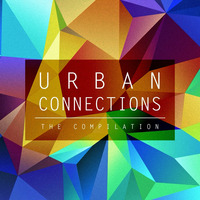 Various - Urban Connections: The Compilation [COMPILATION] [2015] by Urban Connections