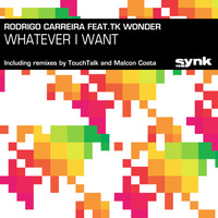 Rodrigo Carreira feat.TK Wonder - Whatever i want (Malcon Costa Rmx) by Synk Records