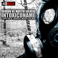 Deorro Vs Martin Solveig - Intoxiconame (Luke DB &amp; Janfry Mash Up Mix) by Luke DB