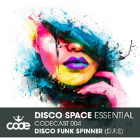 DISCO SPACE ESSENTIAL - Disco Funk Spinner Exclusive 004 by iamcodeorg