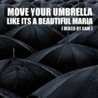 Xam - Move Your Umbrella Like Its A Beautiful Maria by Xam